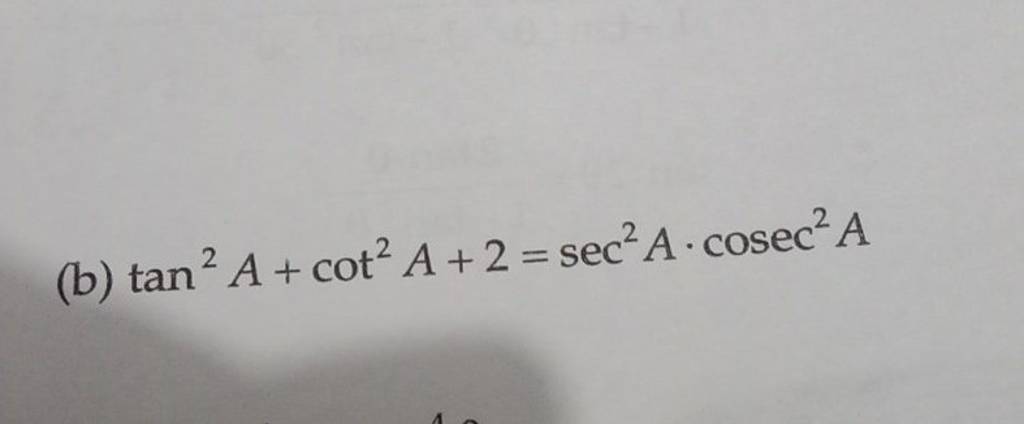 (b) tan2A+cot2A+2=sec2A⋅cosec2A