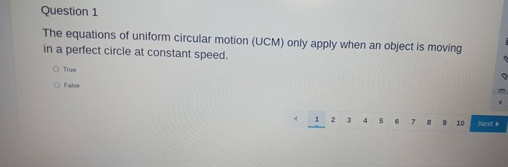 Question 1
The equations of uniform circular motion (UCM) only apply w
