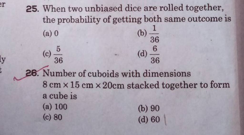 25. When two unbiased dice are rolled together, the probability of gettin..