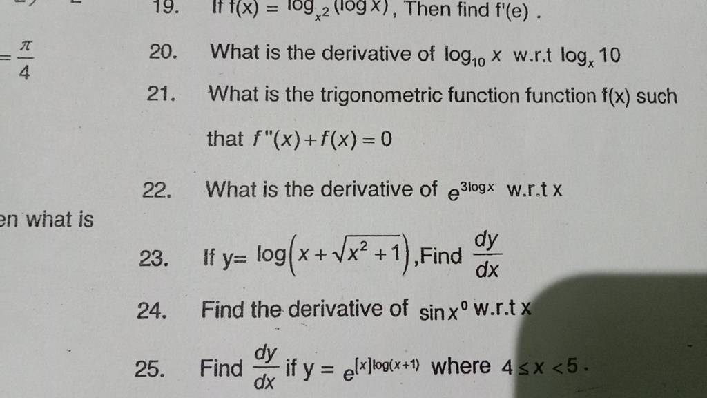 19. If f(x)=logx2​(logx), Then find f′(e).20. What is the derivative o