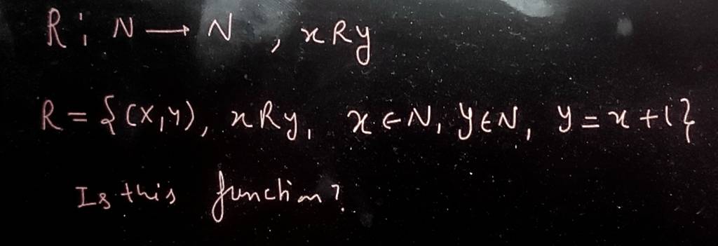 R:N N,xRyR={(x,y),xRy,x∈N,y∈N,y=x+1} Is this function? | Filo