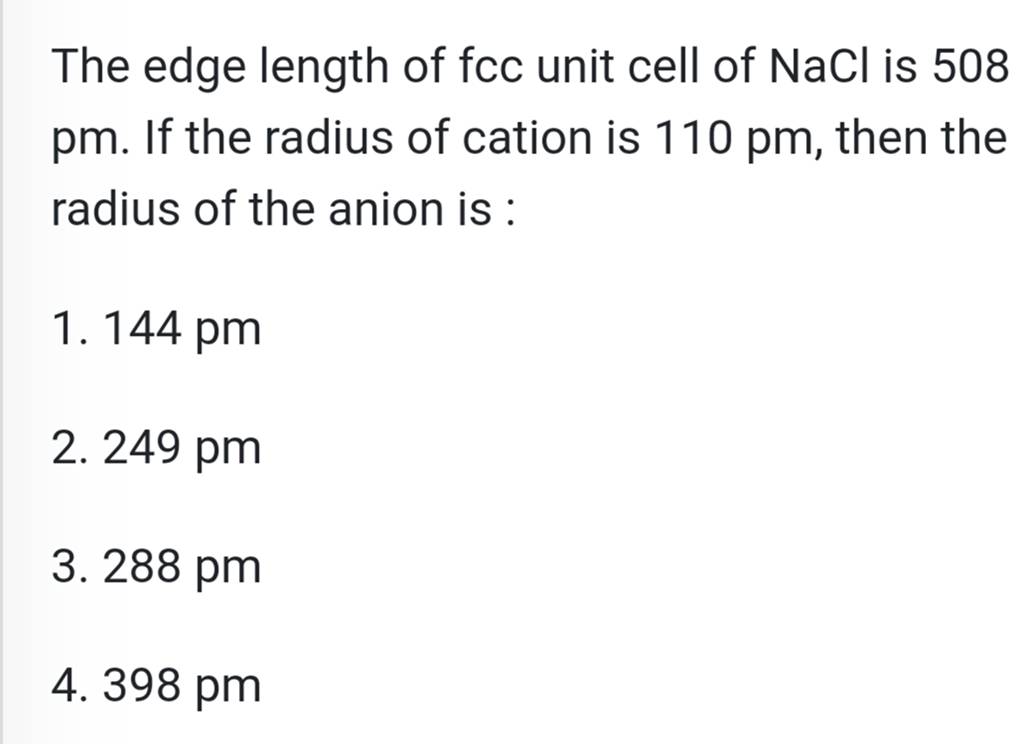 The edge length of fcc unit cell of NaCl is 508 pm. If the radius of cati..