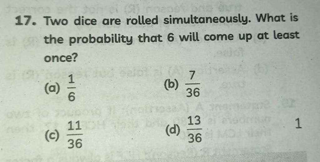 17. Two dice are rolled simultaneously. What is the probability that 6 wi..