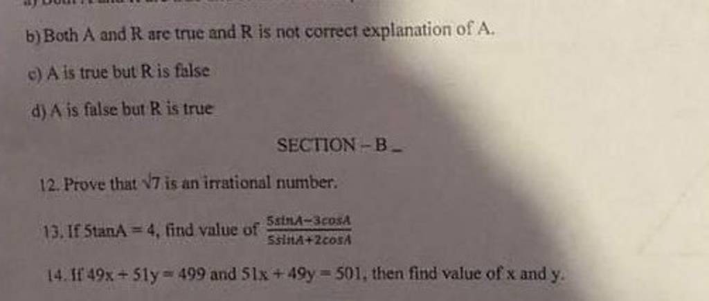 b) Both A and R are true and R is not correct explanation of A.
c) A i
