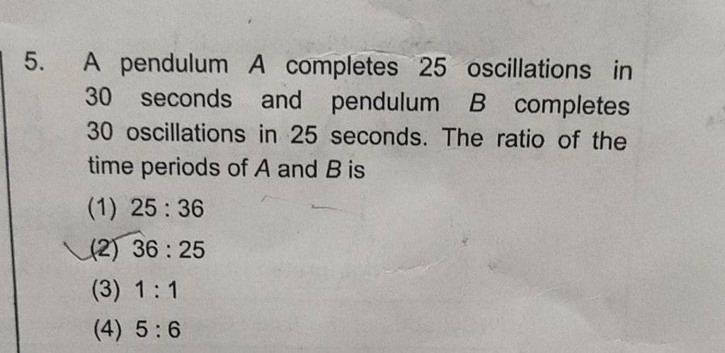 A Pendulum A Completes 25 Oscillations In 30 Seconds And Pendulum B Compl..