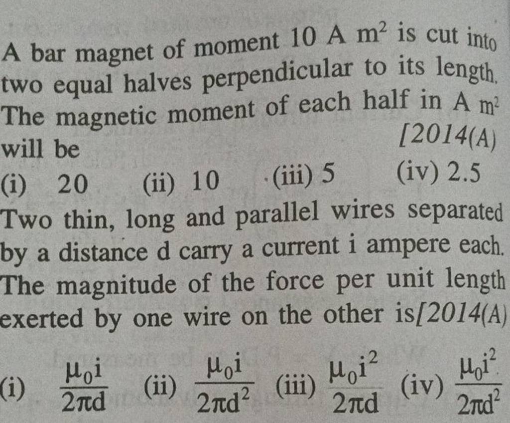A bar of moment 10 A m2 is cut into two equal halves perpendicular..