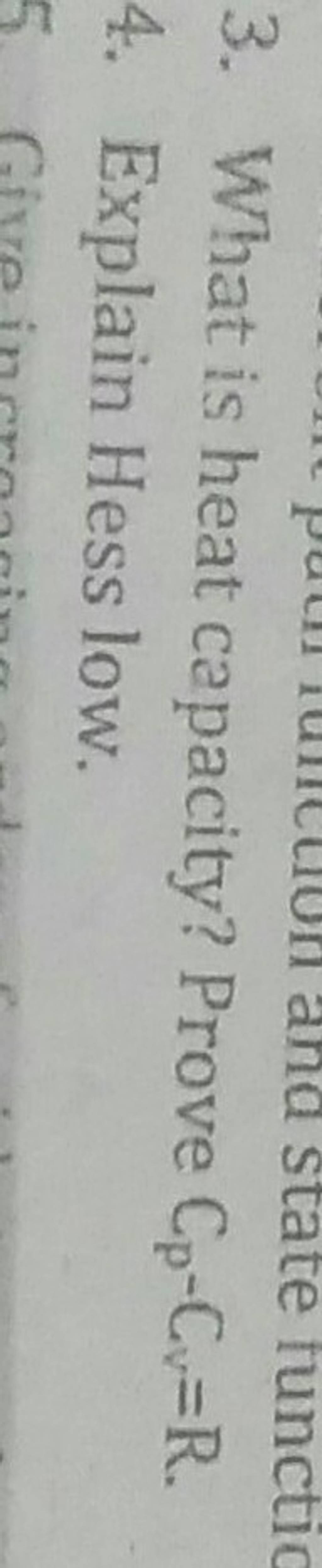3. What is heat capacity? Prove Cp −Cv =R. 4. Explain Hess low. Filo