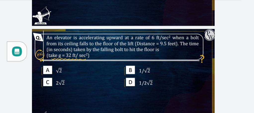 ARJUNA Q. An elevator is accelerating upward at a rate of 6 ft/sec² when