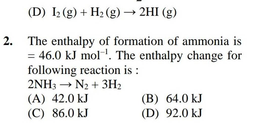 The enthalpy of formation of ammonia is =46.0 kJ mol−1. The enthalpy chan..