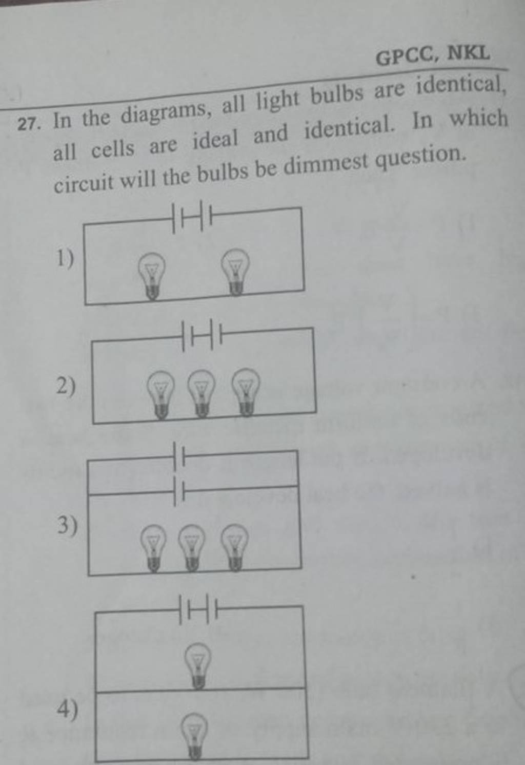 In the diagrams, all light bulbs circuit will the bulbs be dim Filo