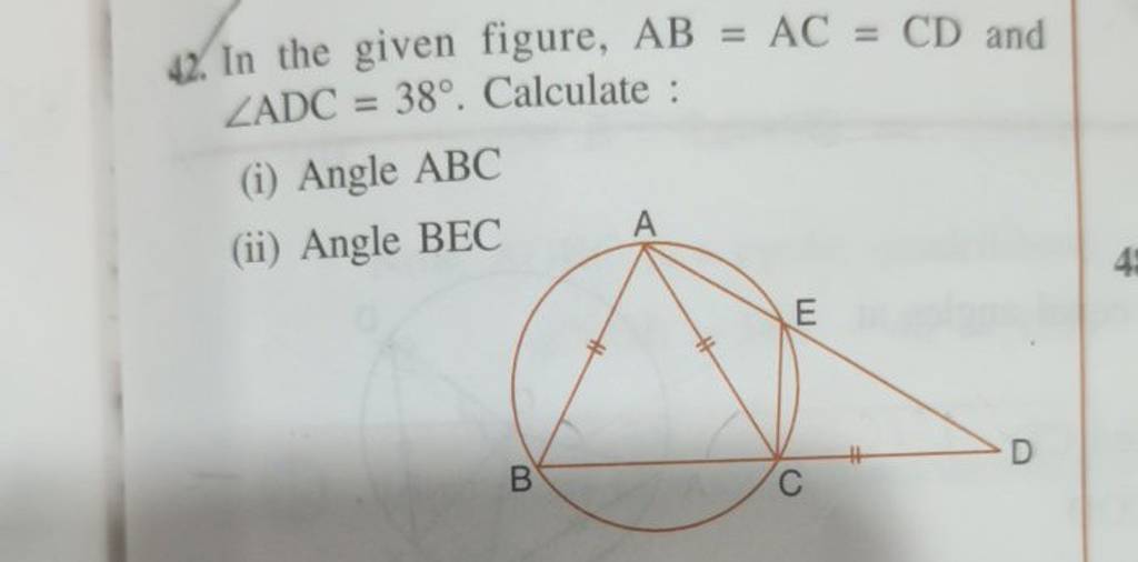 42. In the given figure, AB=AC=CD and ∠ADC=38∘. Calculate :(i) Angle ABC(..