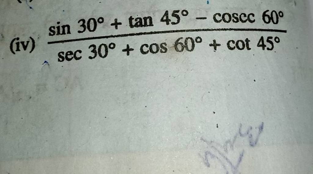 (iv) sec30∘+cos60∘+cot45∘sin30∘+tan45∘−cosec60∘ | Filo