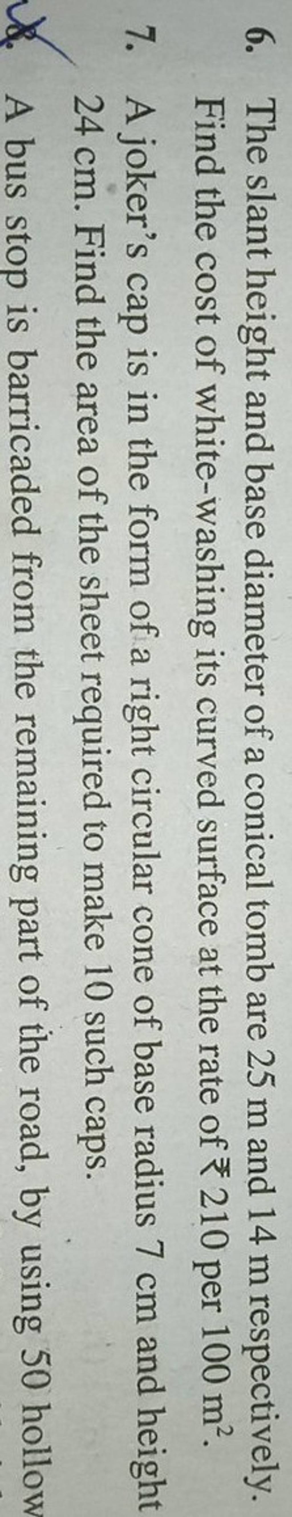 6. The slant height and base diameter of a conical tomb are 25 m and 14 m..