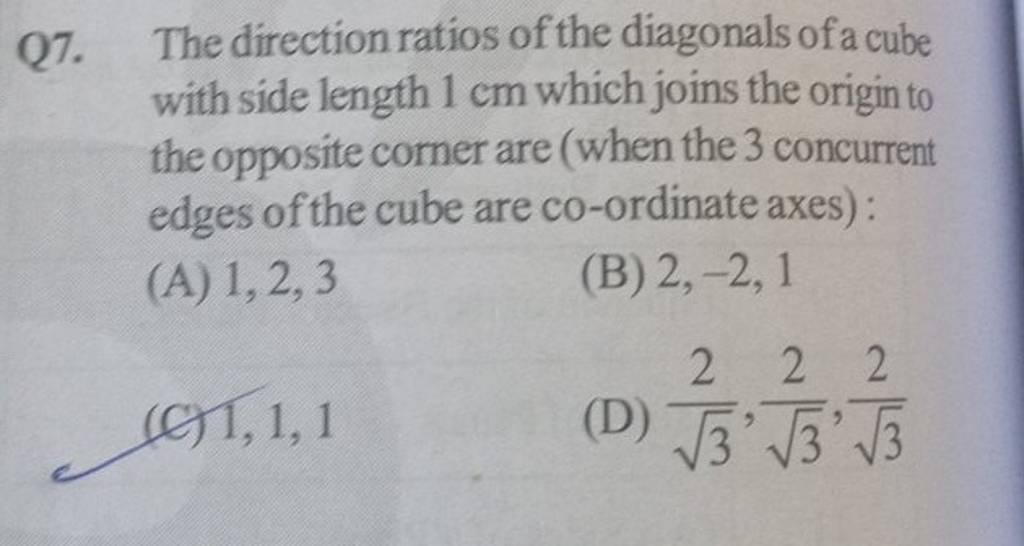 Q7. The direction ratios of the diagonals of a cube with side length 1