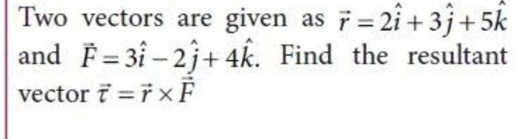 Two Vectors Are Given As R2i3j 5k And F3i−2j 4k Find The Resu 8589