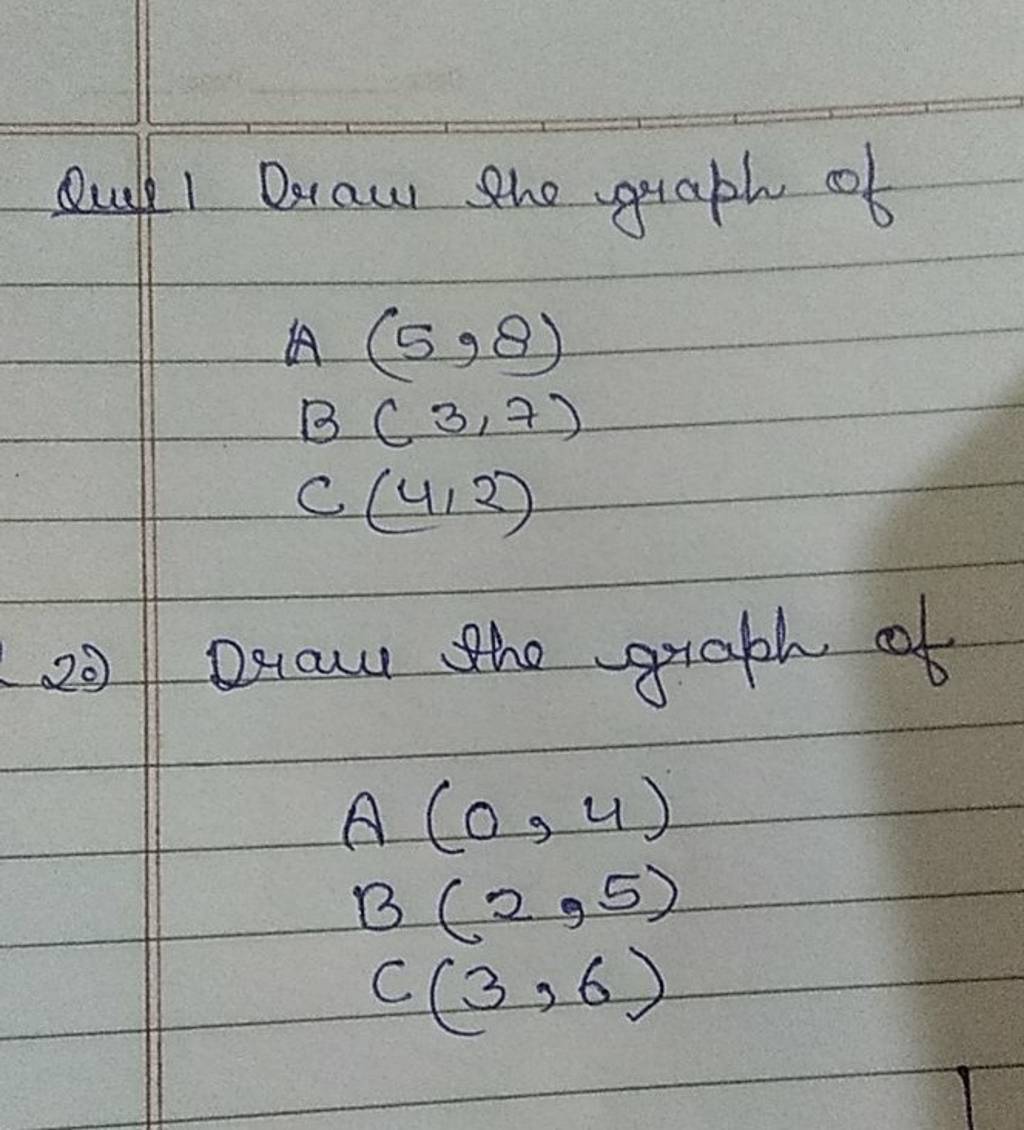 Quel 1 Draw the graph of A(5,8)B(3,7)C(4,2) 20) Drave the graph of A(0,4..