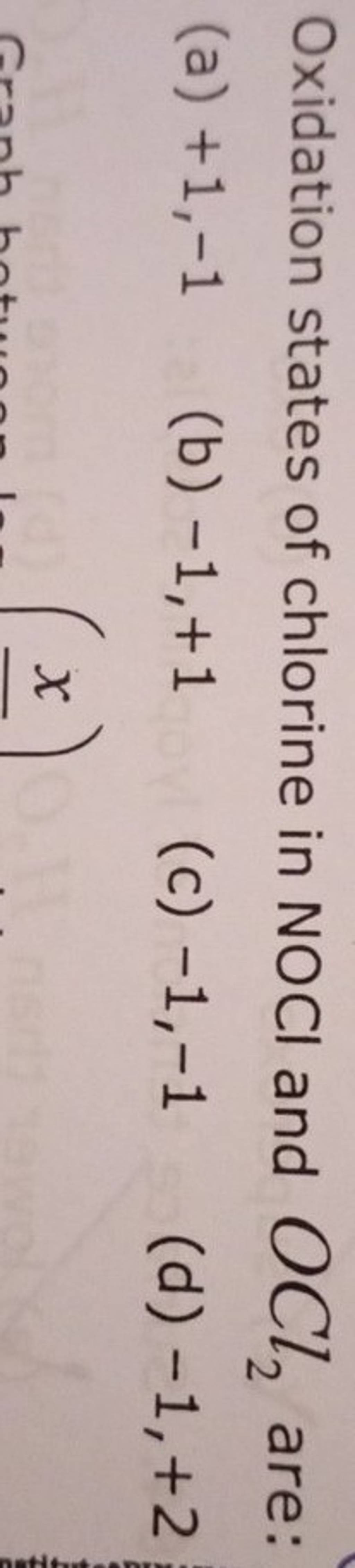 Oxidation states of chlorine in NOCl and OCl2 are Filo
