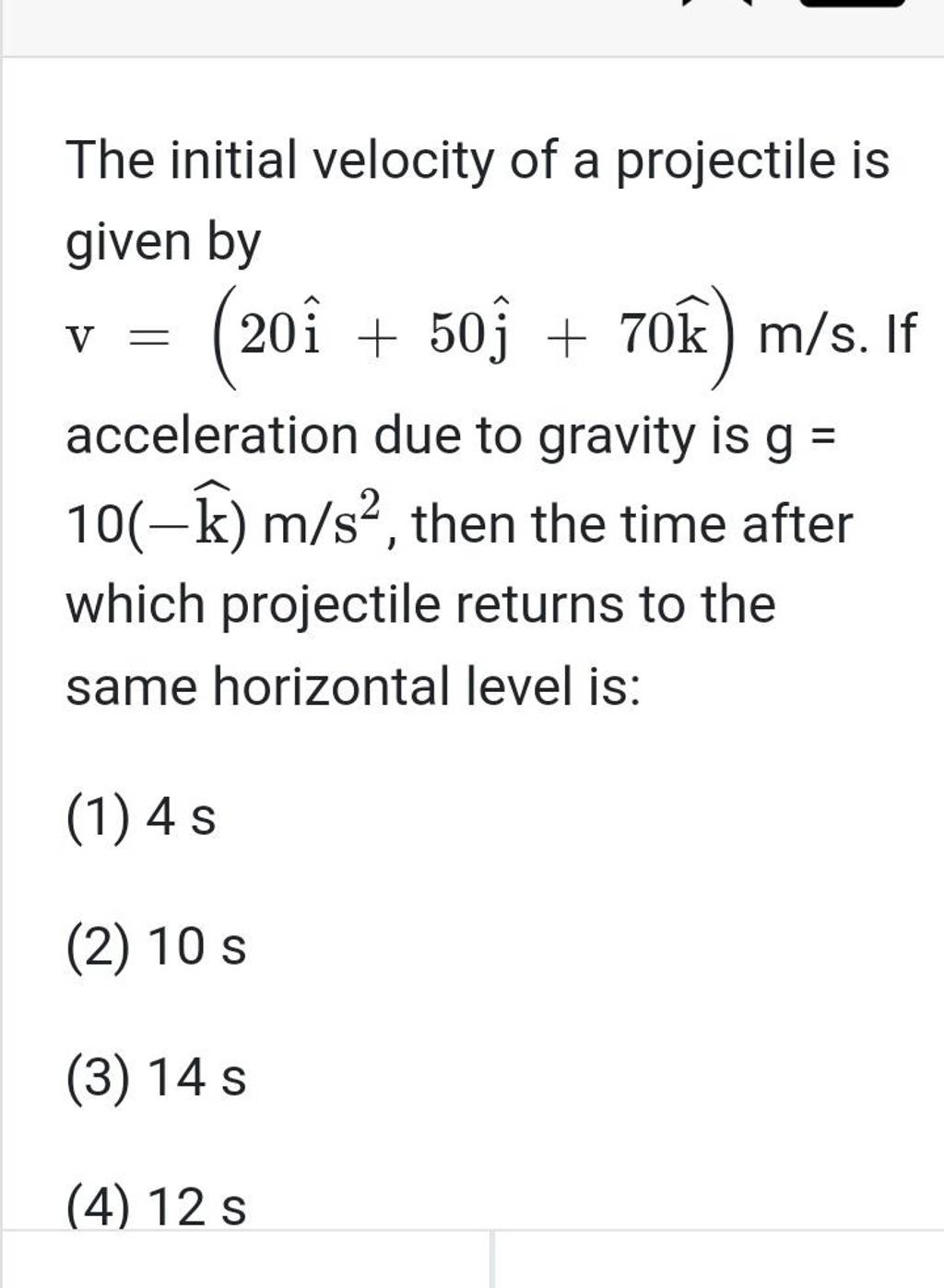 The initial velocity of a projectile is given by v=(20i^+50j^ +70k)m/s. I..