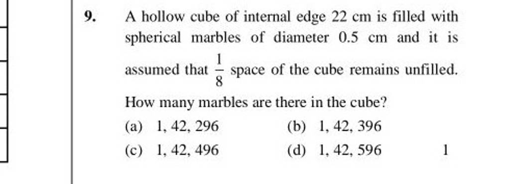 9. A hollow cube of internal edge 22 cm is filled with spherical marbl