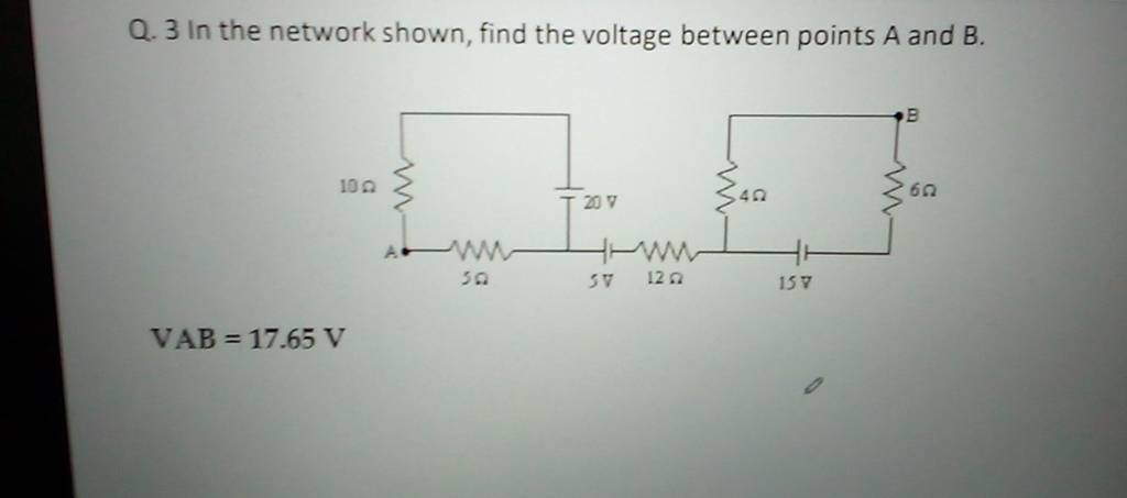 Q. 3 In the network shown, find the voltage between points A and B. VAB=1..