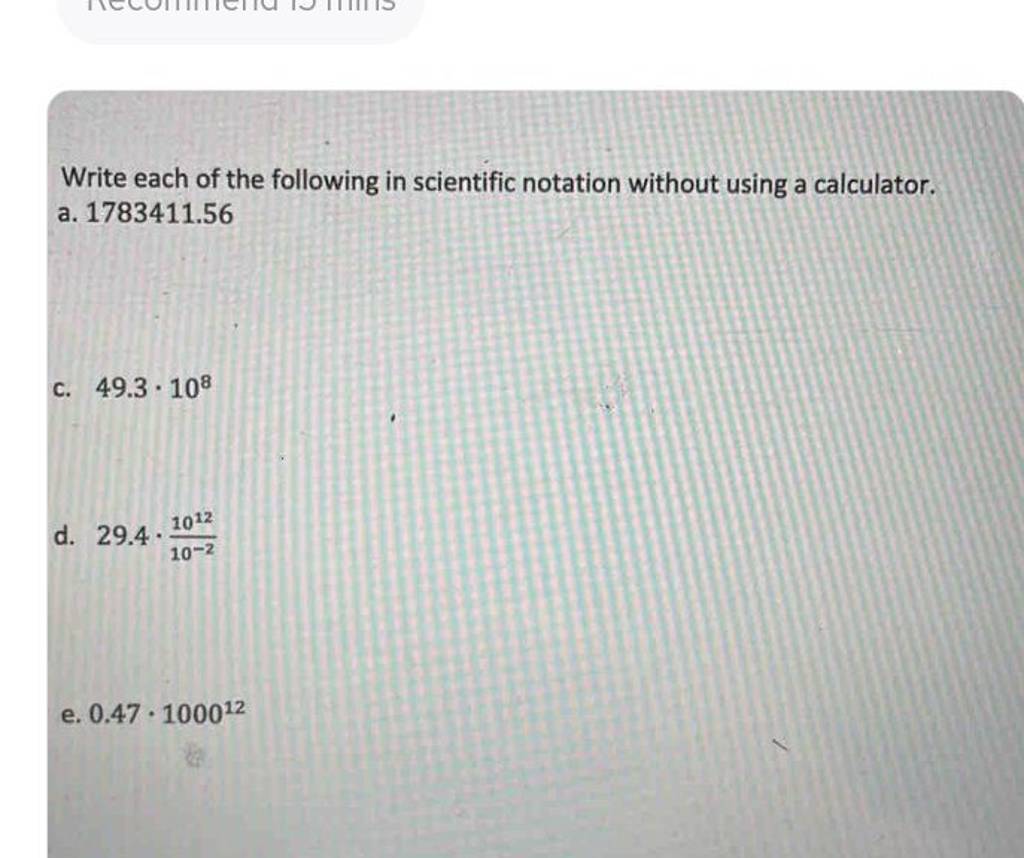 Write each of the following in scientific notation without using a cal