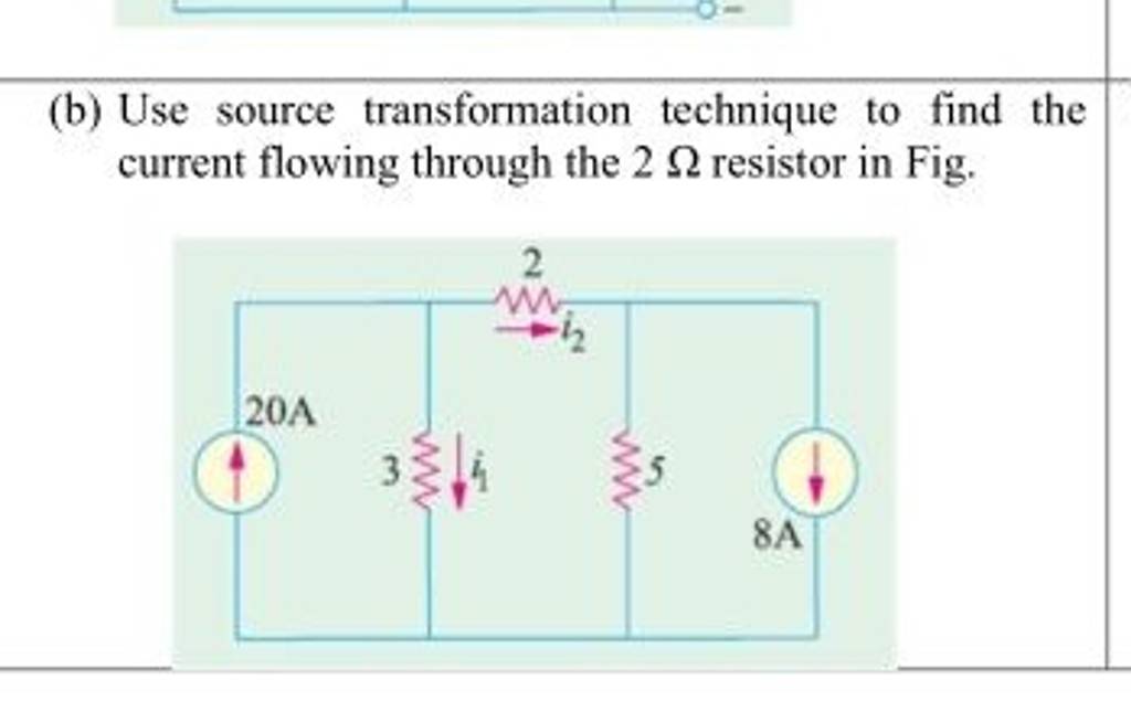 (b) Use Source Transformation Technique To Find The Current Flowing Throu..