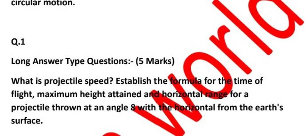 Q.1
Long Answer Type Questions:- (5 Marks)
What is projectile speed? E