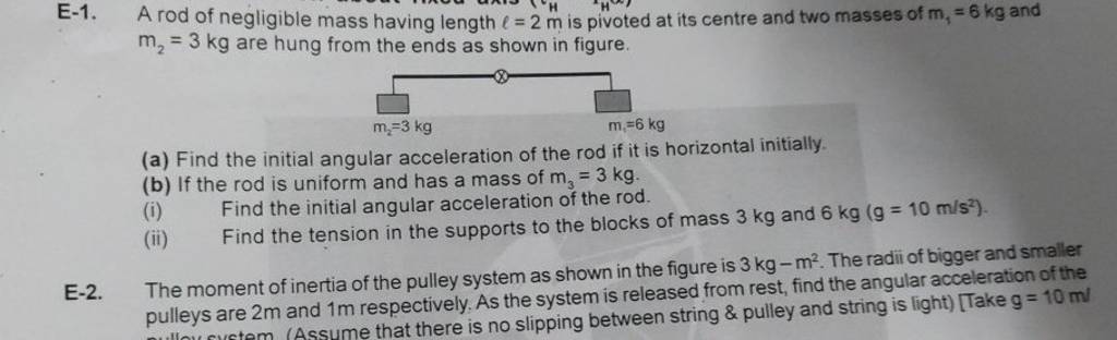 E-1. A rod of negligible mass having length ℓ=2 m is pivoted at its centr..