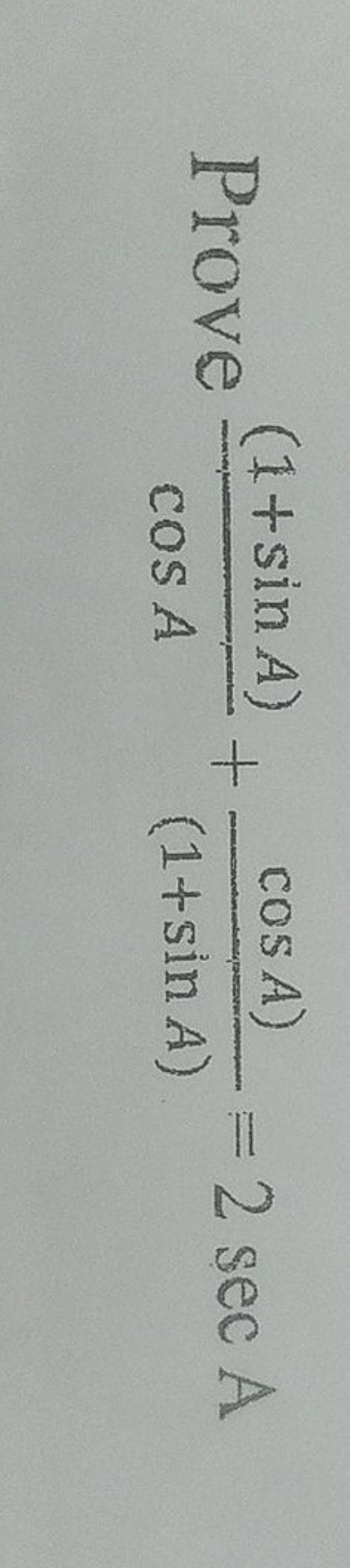 Prove cosA(1+sinA)​+(1+sinA)cosA)​=2secA