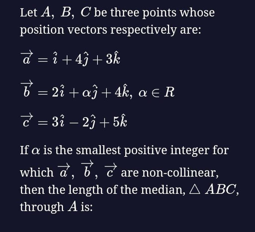 Let A,B,C Be Three Points Whose Position Vectors Respectively Are: A=i^+4..