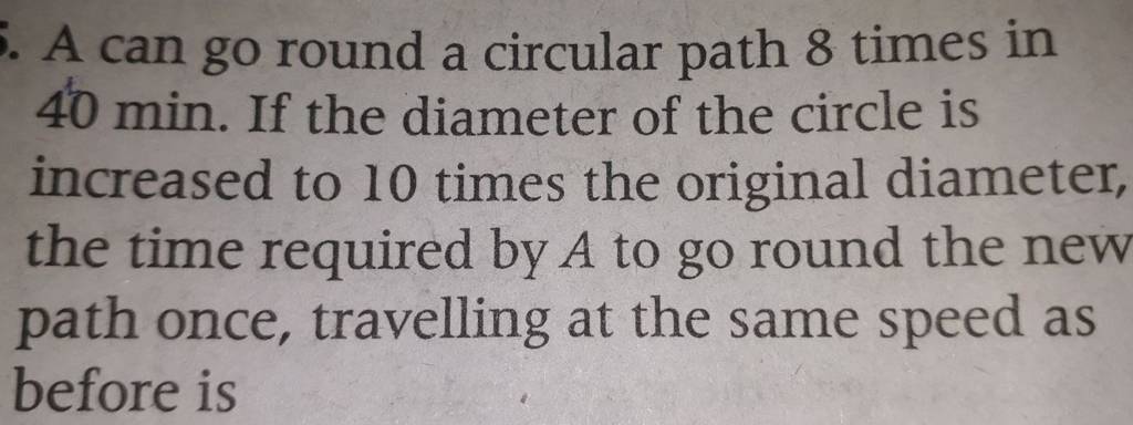 A can go round a circular path 8 times in 40 min. If the diameter of t