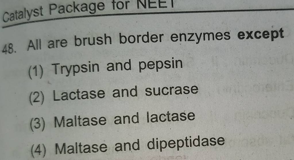 Catalyst Package for NEE I 48. All are brush border enzymes except Filo