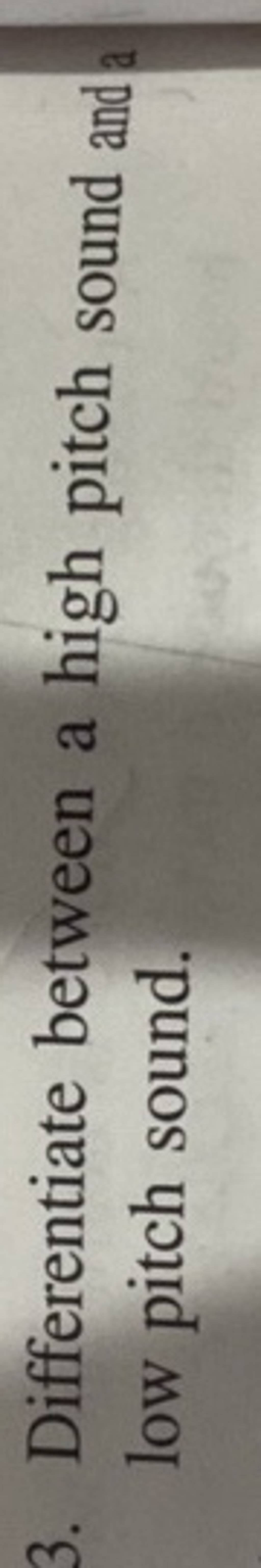 3. Differentiate between a high pitch sound and low pitch sound. Filo