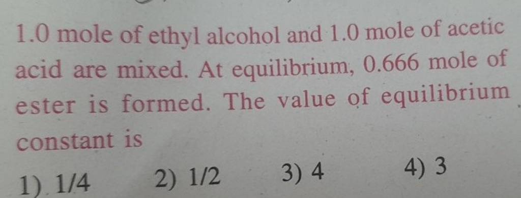 10 Mole Of Ethyl Alcohol And 10 Mole Of Acetic Acid Are Mixed At Equil 2313