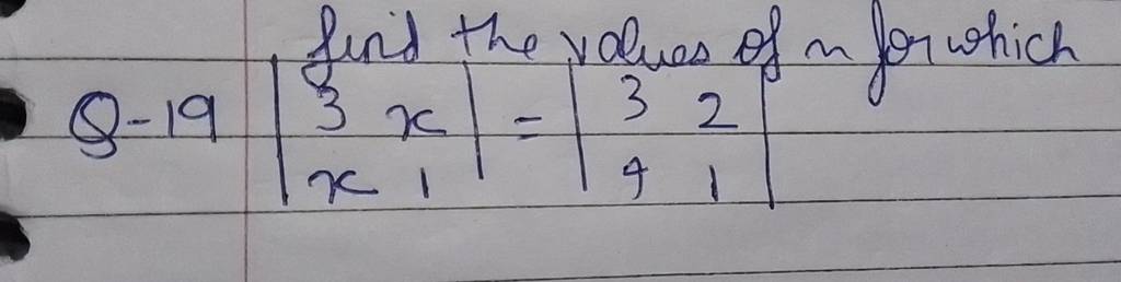 find the values of n for which
 Q-19 ∣∣​3x​x1​∣∣​=∣∣​34​21​∣∣​
