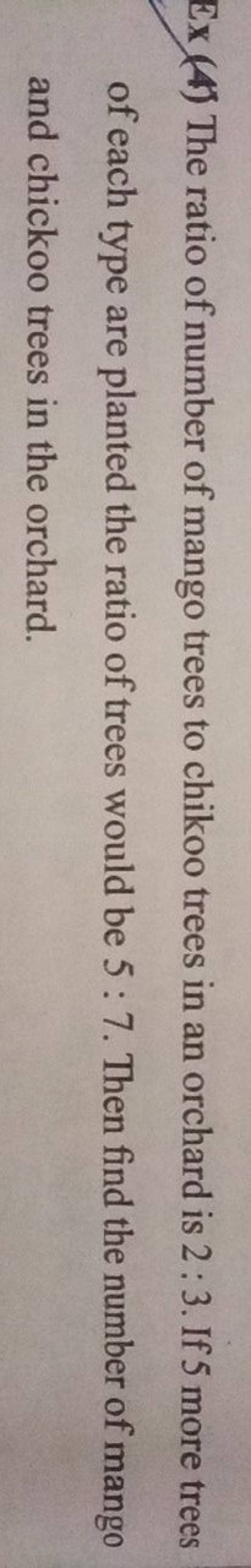 Ex (4) The ratio of number of mango trees to chikoo trees in an orchard i..