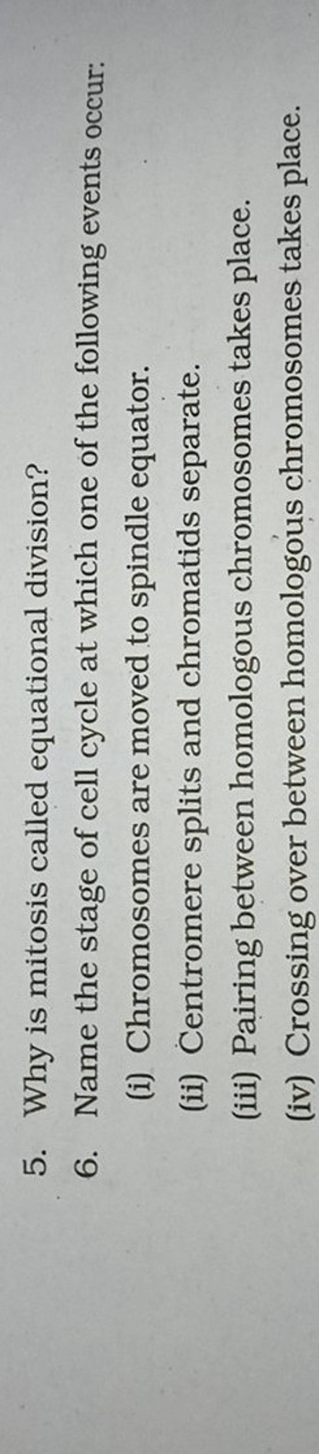 Why is mitosis called equational division? 6. Name the stage of cell cycl..