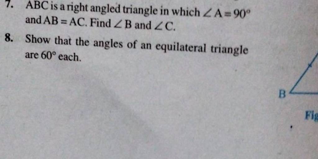 7. ABC is a right angled triangle in which ∠A=90∘ and AB=AC. Find ∠B and