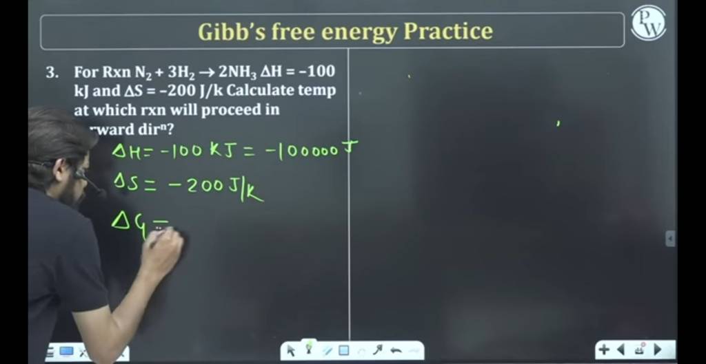 Gibb's free energy Practice (11) 3. For RxnN2 +3H2 →2NH3 ΔH=−100 kJ and Δ..