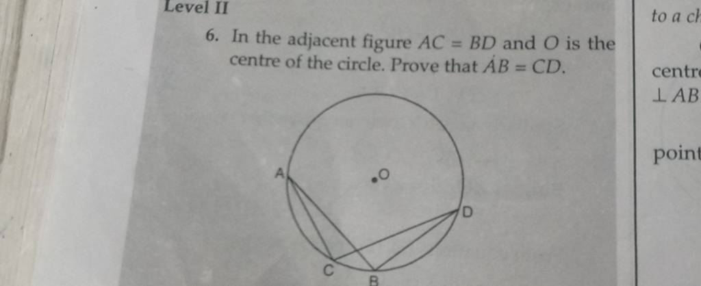 6. In the adjacent figure AC=BD and O is the centre of the circle. Pro
