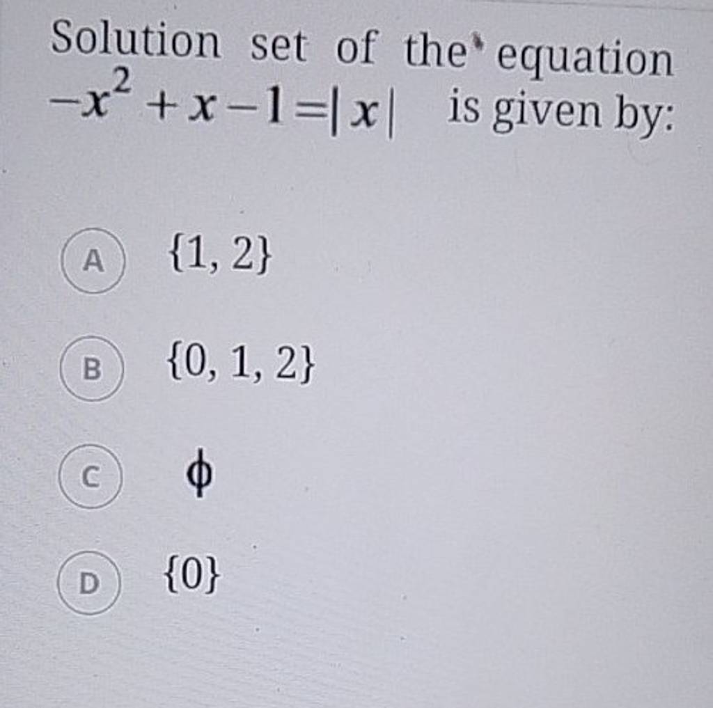 Solution set of the equation −x2+x−1=∣x∣ is given by Filo