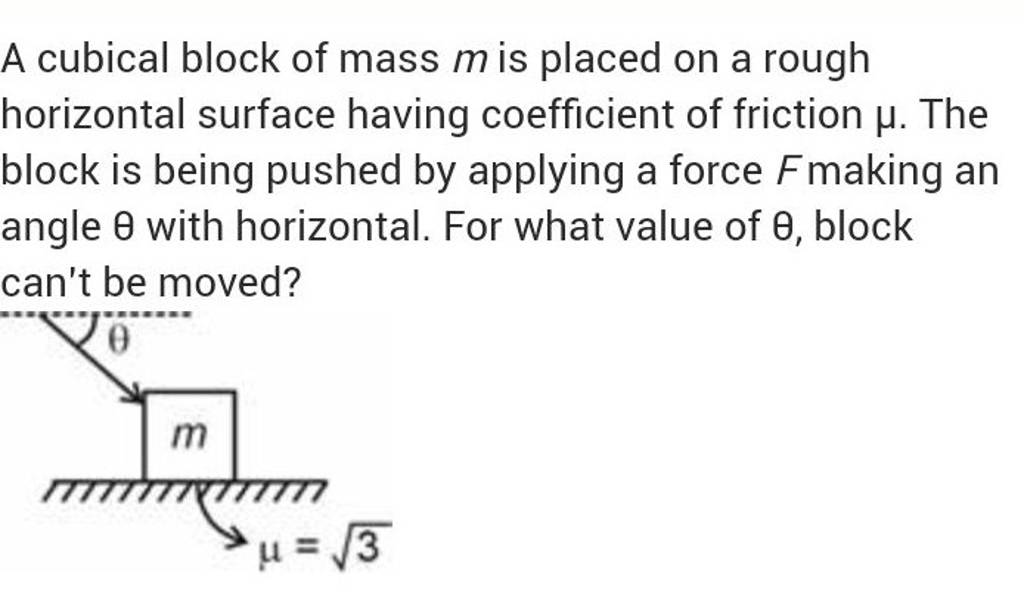 A cubical block of mass m is placed on a rough horizontal surface having