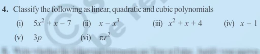 4. Classify the following as linear, quadratic and cubic polynomials
(