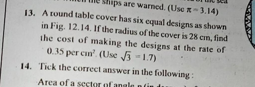 13. A round table cover has six equal designs as shown in Fig. 12.14. If