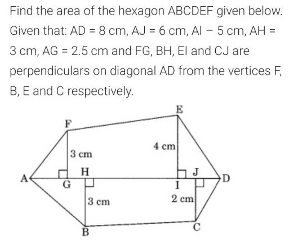 Find the area of the hexagon ABCDEF given below. Given that: AD=8 cm,AJ=6..