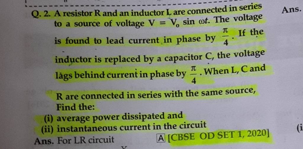 Q. 2. A resistor R and an inductor L are connected in series to a source
