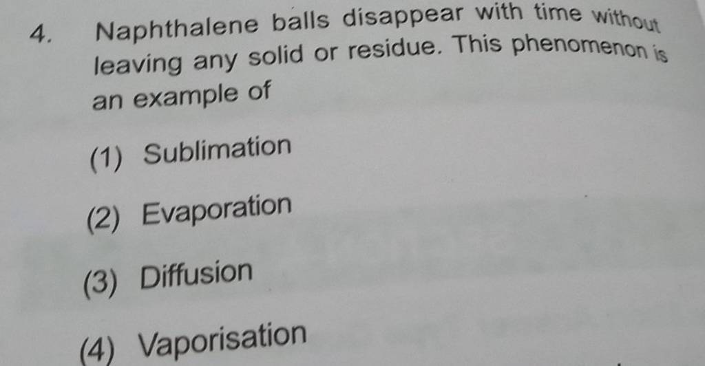 Naphthalene balls disappear with time without leaving any solid or residu..