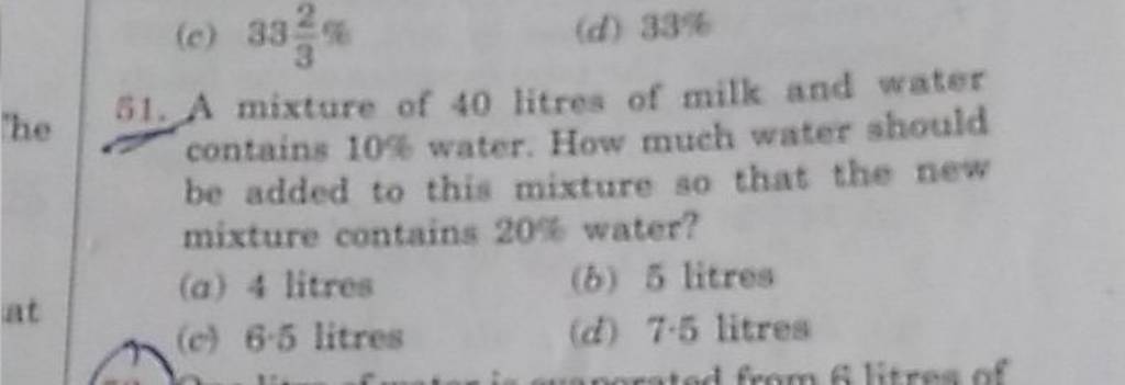 A mixture of 40 litres of milk and water contains 10% water. How much wat..