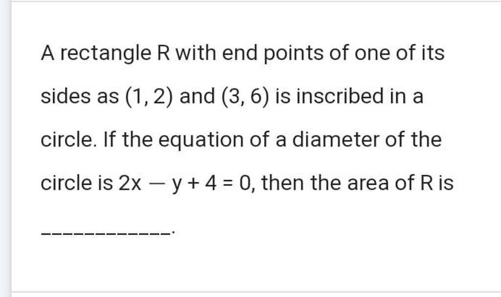 A rectangle R with end points of one of its sides as (1,2) and (3,6) is i..