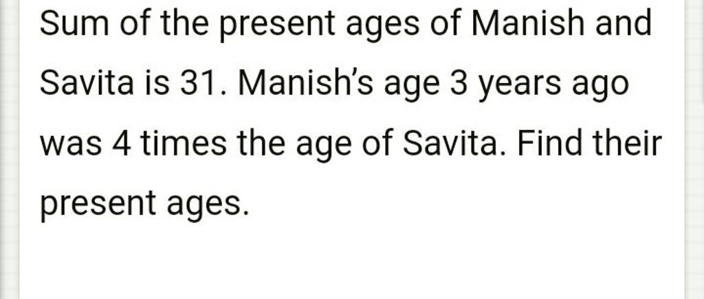 Sum of the present ages of Manish and Savita is 31. Manish's age 3 years